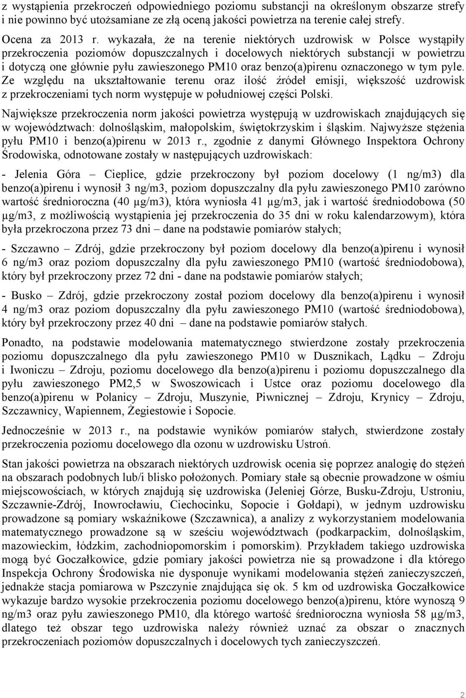 benzo(a)pirenu oznaczonego w tym pyle. Ze względu na ukształtowanie terenu oraz ilość źródeł emisji, większość uzdrowisk z przekroczeniami tych norm występuje w południowej części Polski.