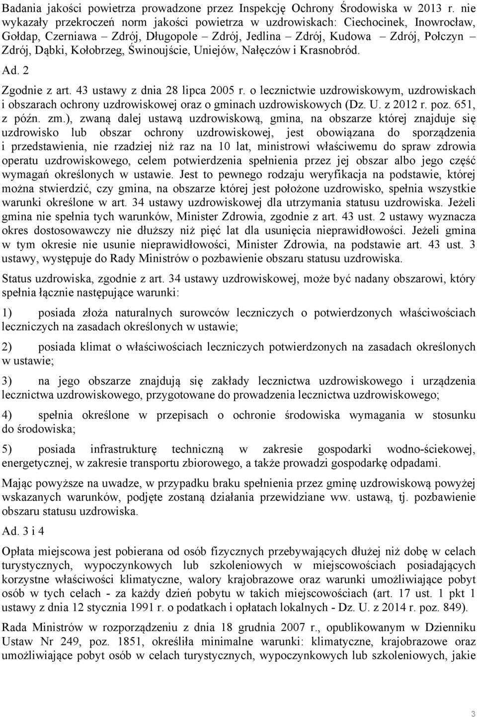 Świnoujście, Uniejów, Nałęczów i Krasnobród. Ad. 2 Zgodnie z art. 43 ustawy z dnia 28 lipca 2005 r.
