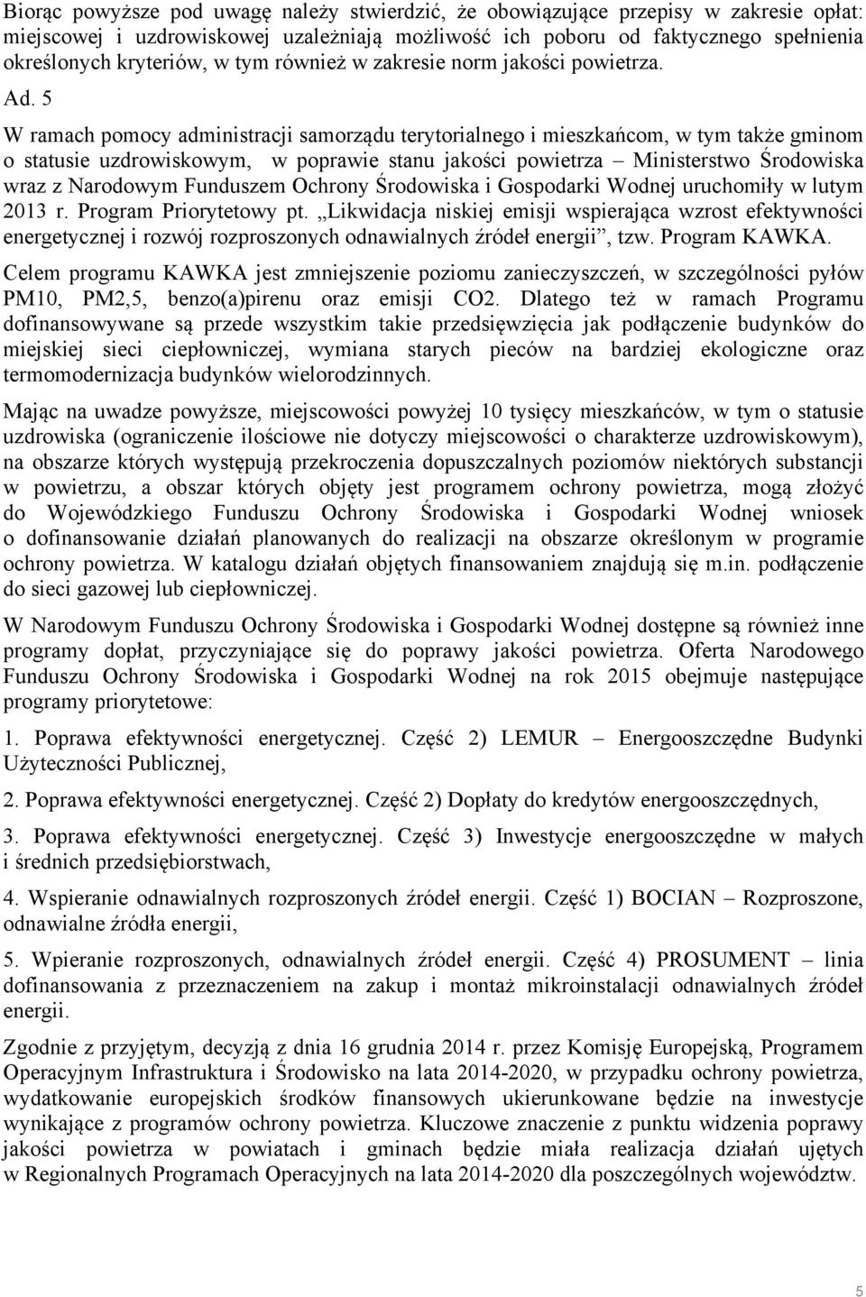 5 W ramach pomocy administracji samorządu terytorialnego i mieszkańcom, w tym także gminom o statusie uzdrowiskowym, w poprawie stanu jakości powietrza Ministerstwo Środowiska wraz z Narodowym