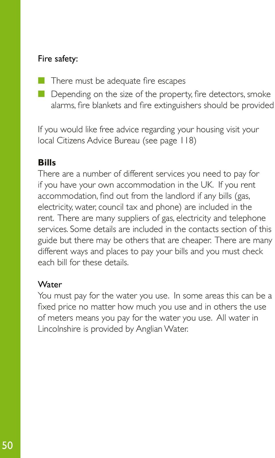 UK. If you rent accommodation, find out from the landlord if any bills (gas, electricity, water, council tax and phone) are included in the rent.