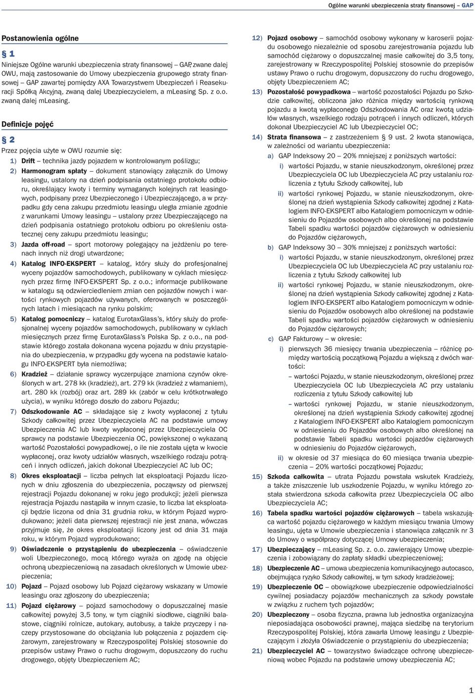 Definicje pojęć 2 Przez pojęcia użyte w OWU rozumie się: 1) Drift technika jazdy pojazdem w kontrolowanym poślizgu; 2) Harmonogram spłaty dokument stanowiący załącznik do Umowy leasingu, ustalony na