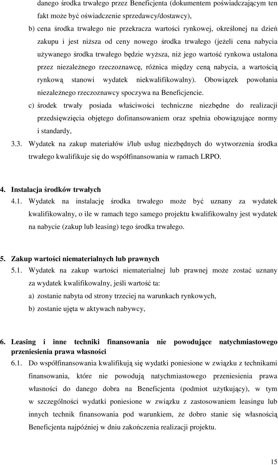 między ceną nabycia, a wartością rynkową stanowi wydatek niekwalifikowalny). Obowiązek powołania niezależnego rzeczoznawcy spoczywa na Beneficjencie.