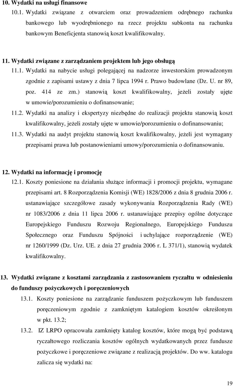 Prawo budowlane (Dz. U. nr 89, poz. 414 ze zm.) stanowią koszt kwalifikowalny, jeżeli zostały ujęte w umowie/porozumieniu o dofinansowanie; 11.2.