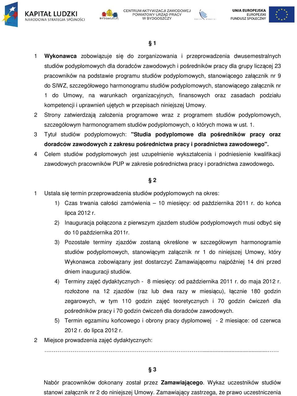 oraz zasadach podziału kompetencji i uprawnień ujętych w przepisach niniejszej Umowy.