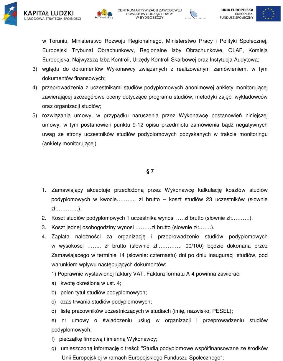 studiów podyplomowych anonimowej ankiety monitorującej zawierającej szczegółowe oceny dotyczące programu studiów, metodyki zajęć, wykładowców oraz organizacji studiów; 5) rozwiązania umowy, w