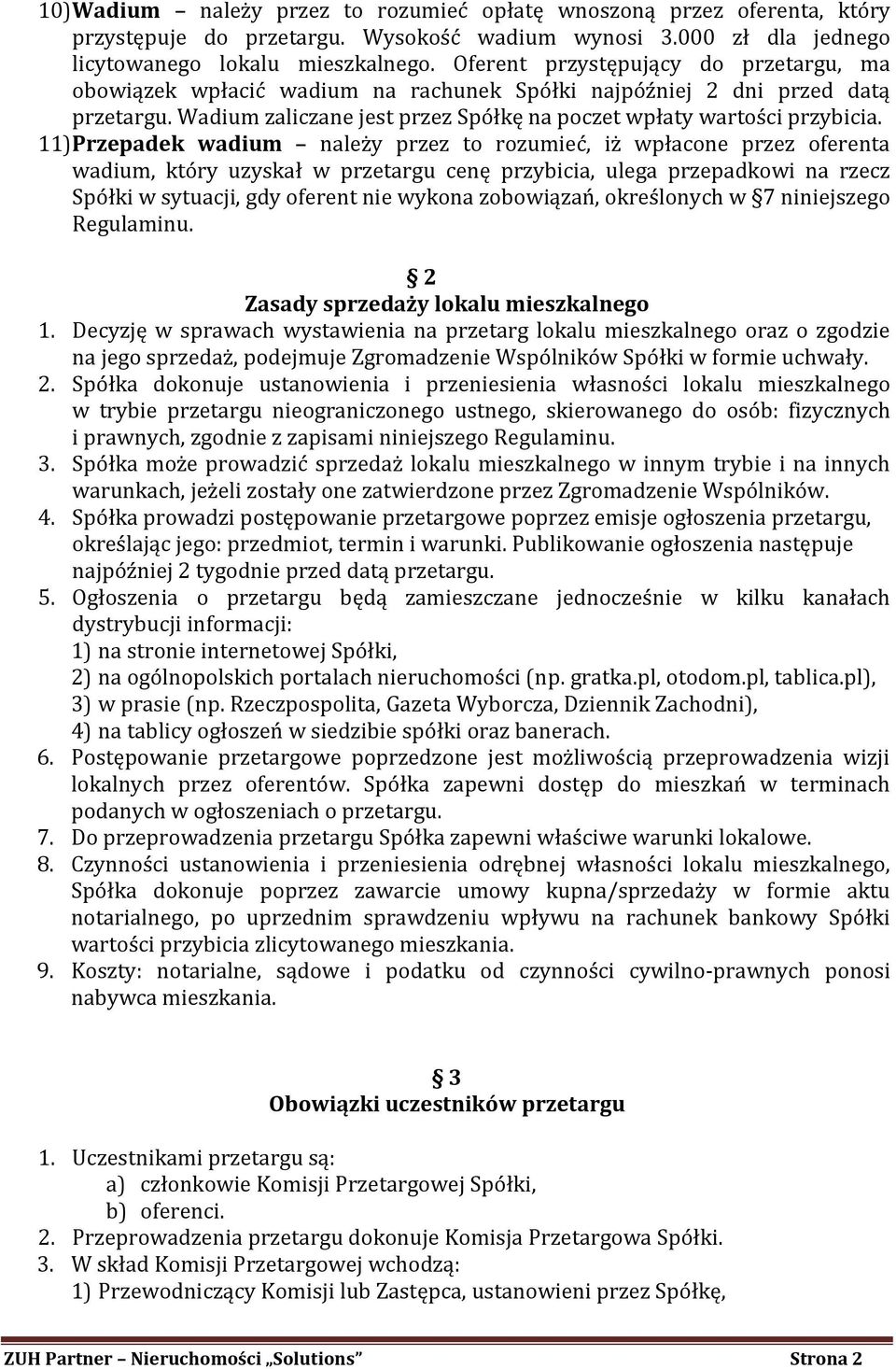 11) Przepadek wadium należy przez to rozumieć, iż wpłacone przez oferenta wadium, który uzyskał w przetargu cenę przybicia, ulega przepadkowi na rzecz Spółki w sytuacji, gdy oferent nie wykona