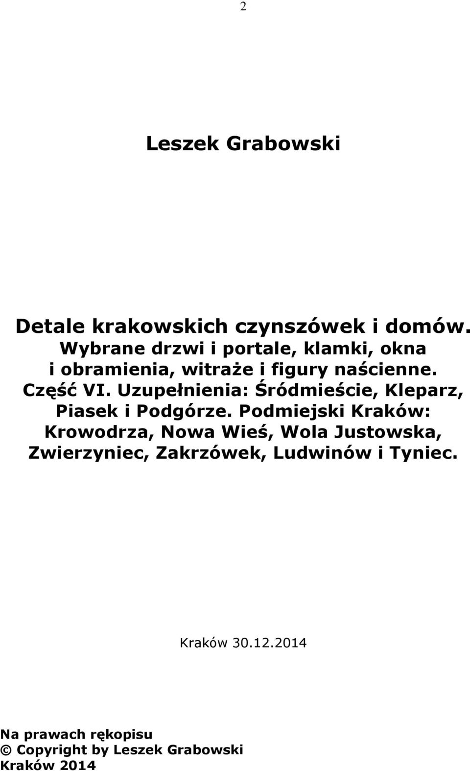 Uzupełnienia: Śródmieście, Kleparz, Piasek i Podgórze.