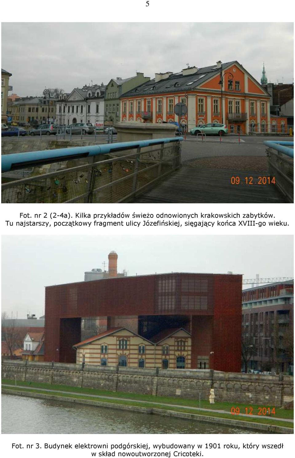 Tu najstarszy, początkowy fragment ulicy Józefińskiej, sięgający