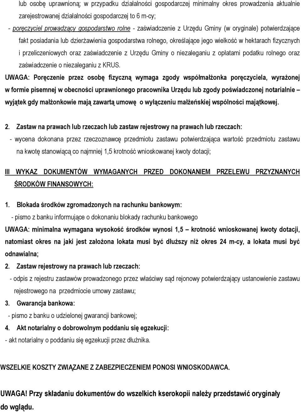 zaświadczenie z Urzędu Gminy o niezaleganiu z opłatami podatku rolnego oraz zaświadczenie o niezaleganiu z KRUS.