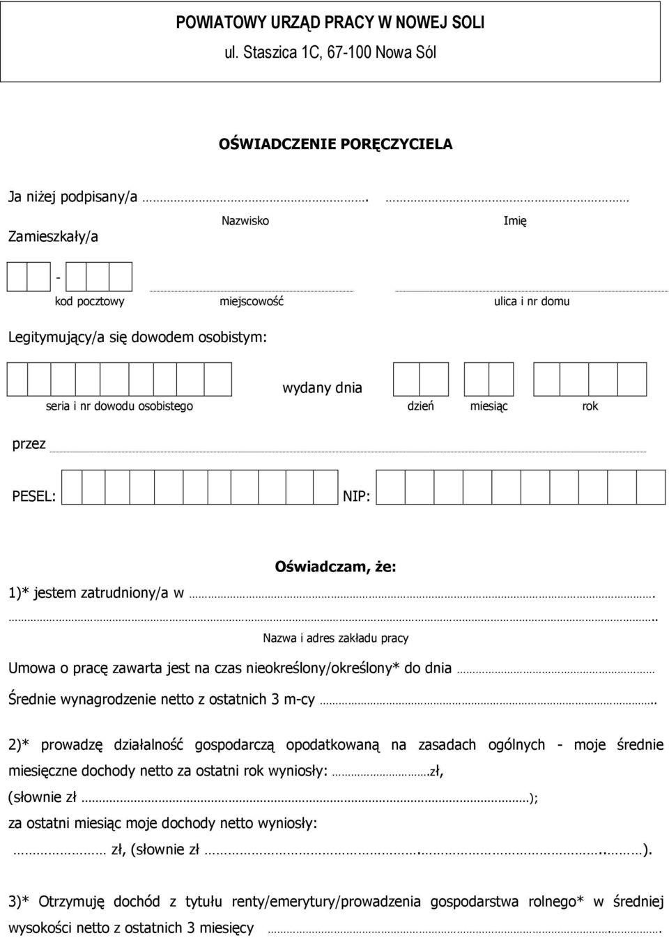 że: 1)* jestem zatrudniony/a w... Nazwa i adres zakładu pracy Umowa o pracę zawarta jest na czas nieokreślony/określony* do dnia Średnie wynagrodzenie netto z ostatnich 3 m-cy.