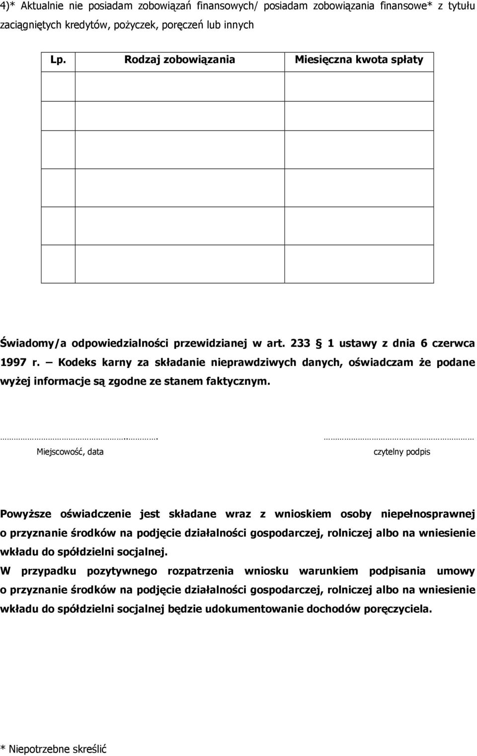 Kodeks karny za składanie nieprawdziwych danych, oświadczam że podane wyżej informacje są zgodne ze stanem faktycznym.