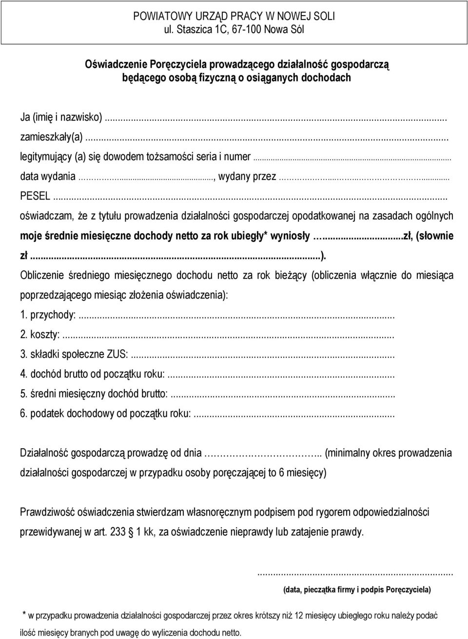 .. oświadczam, że z tytułu prowadzenia działalności gospodarczej opodatkowanej na zasadach ogólnych moje średnie miesięczne dochody netto za rok ubiegły* wyniosły...zł, (słownie zł...).