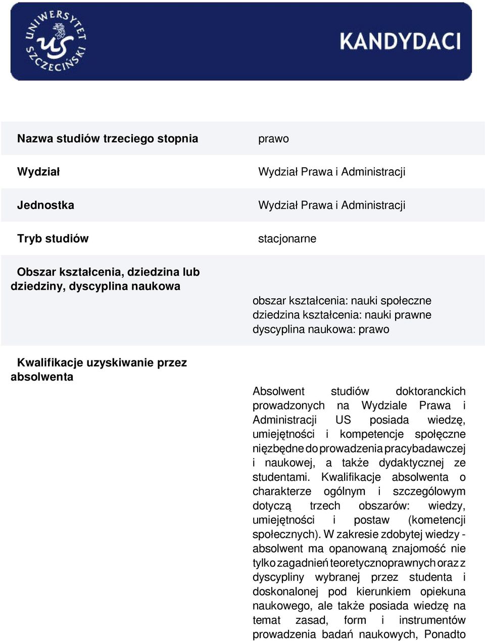 Wydziale Prawa i Administracji US posiada wiedzę, umiejętności i kompetencje społęczne nięzbędne do prowadzenia pracybadawczej i naukowej, a także dydaktycznej ze studentami.