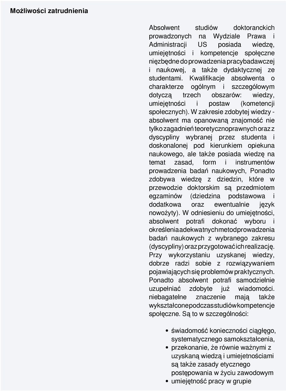 W zakresie zdobytej wiedzy - absolwent ma opanowaną znajomość nie tylko zagadnień teoretycznoprawnych oraz z dyscypliny wybranej przez studenta i doskonalonej pod kierunkiem opiekuna naukowego, ale