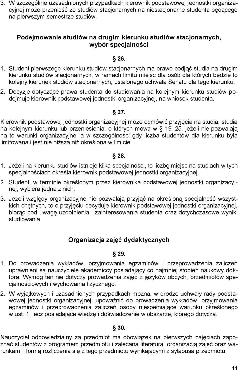 Student pierwszego kierunku studiów stacjonarnych ma prawo podjąć studia na drugim kierunku studiów stacjonarnych, w ramach limitu miejsc dla osób dla których będzie to kolejny kierunek studiów