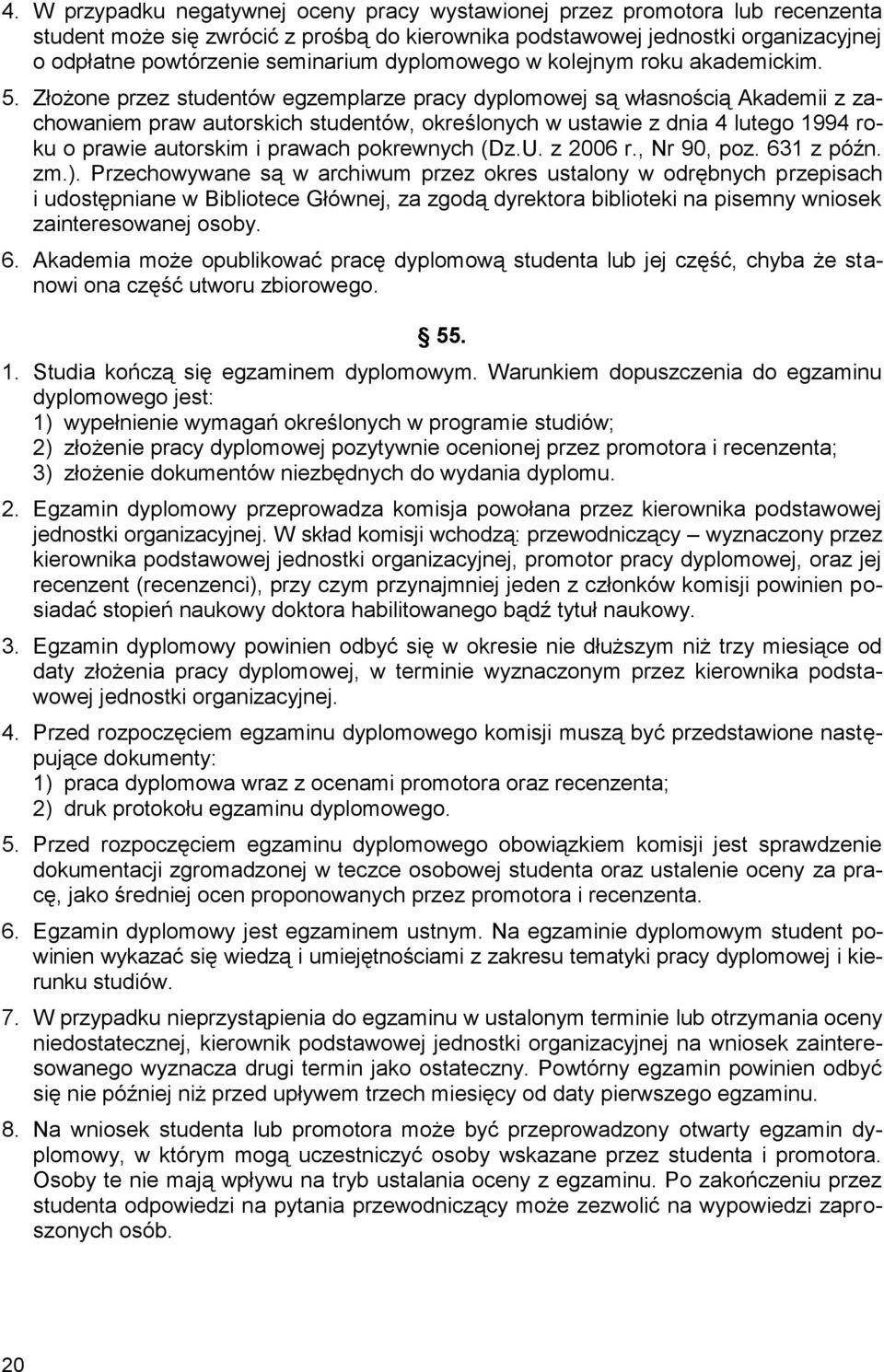 Złożone przez studentów egzemplarze pracy dyplomowej są własnością Akademii z zachowaniem praw autorskich studentów, określonych w ustawie z dnia 4 lutego 1994 roku o prawie autorskim i prawach