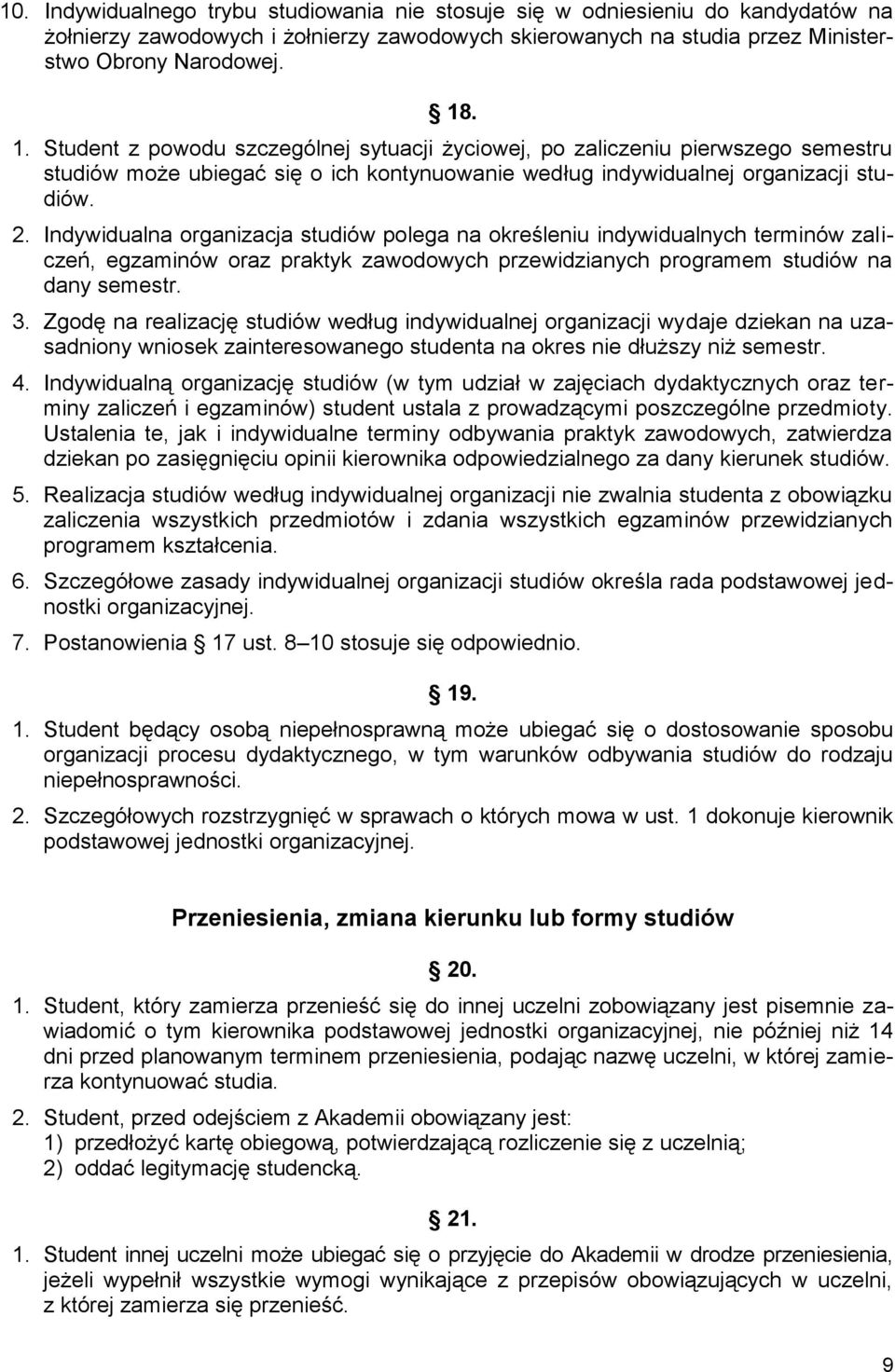 Indywidualna organizacja studiów polega na określeniu indywidualnych terminów zaliczeń, egzaminów oraz praktyk zawodowych przewidzianych programem studiów na dany semestr. 3.