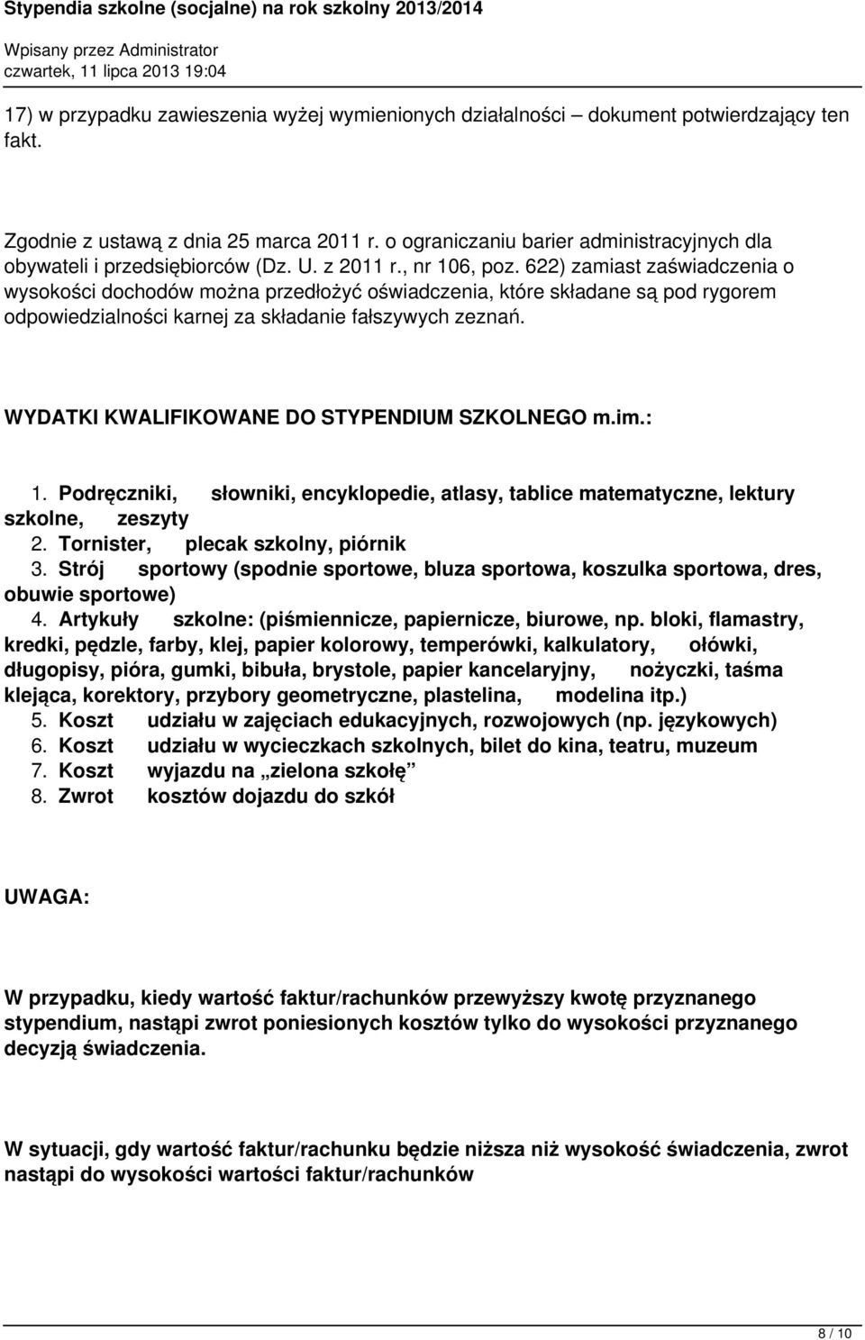 622) zamiast zaświadczenia o wysokości dochodów można przedłożyć oświadczenia, które składane są pod rygorem odpowiedzialności karnej za składanie fałszywych zeznań.