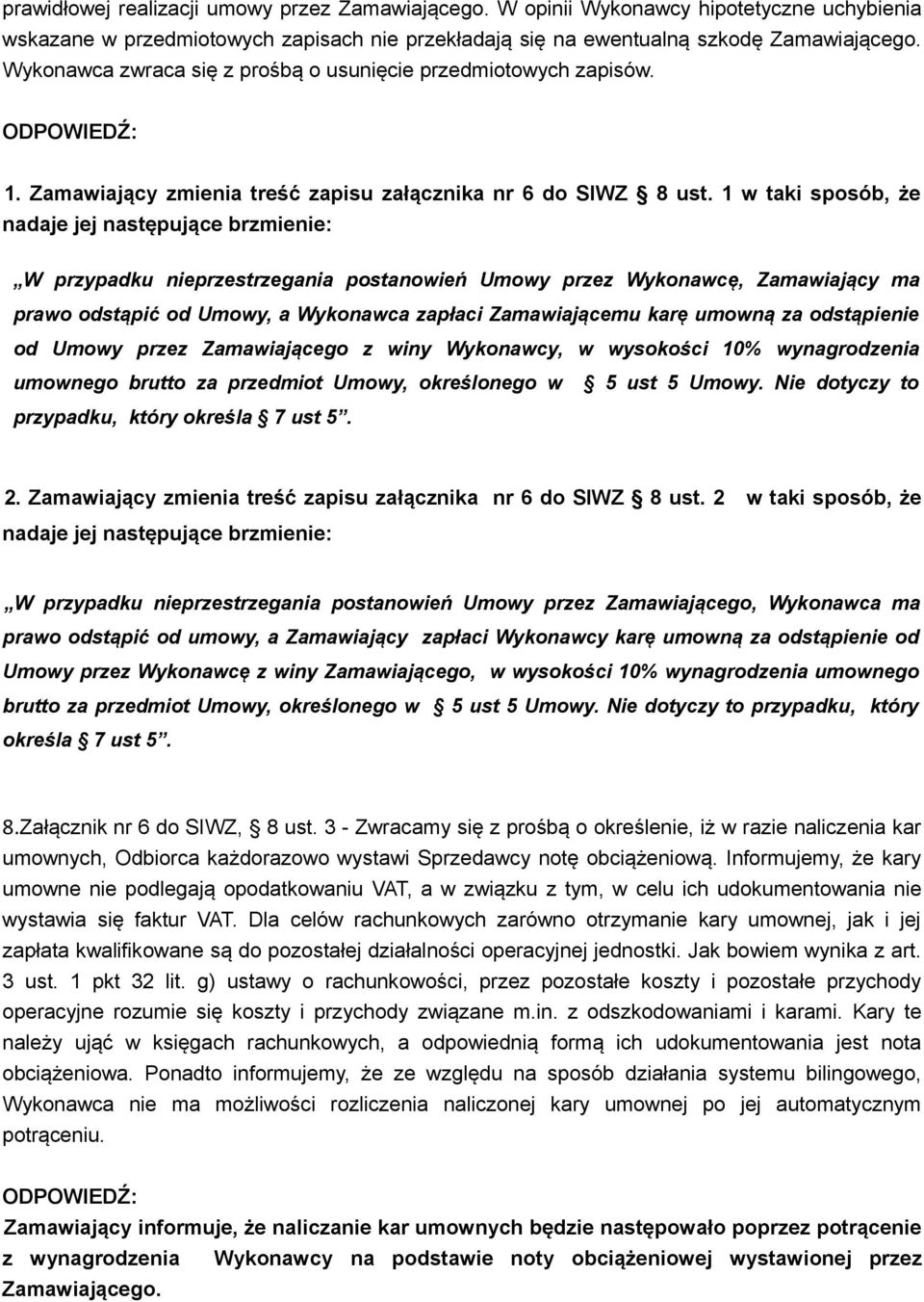 1 w taki sposób, że nadaje jej następujące brzmienie: W przypadku nieprzestrzegania postanowień Umowy przez Wykonawcę, Zamawiający ma prawo odstąpić od Umowy, a Wykonawca zapłaci Zamawiającemu karę