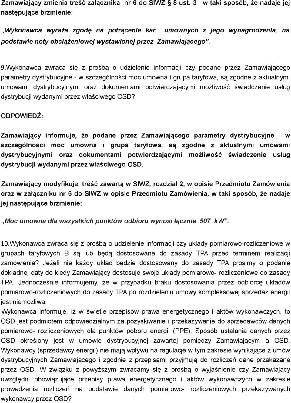 Wykonawca zwraca się z prośbą o udzielenie informacji czy podane przez Zamawiającego parametry dystrybucyjne - w szczególności moc umowna i grupa taryfowa, są zgodne z aktualnymi umowami