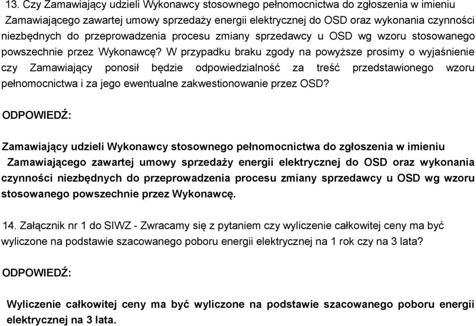 W przypadku braku zgody na powyższe prosimy o wyjaśnienie czy Zamawiający ponosił będzie odpowiedzialność za treść przedstawionego wzoru pełnomocnictwa i za jego ewentualne zakwestionowanie przez OSD?