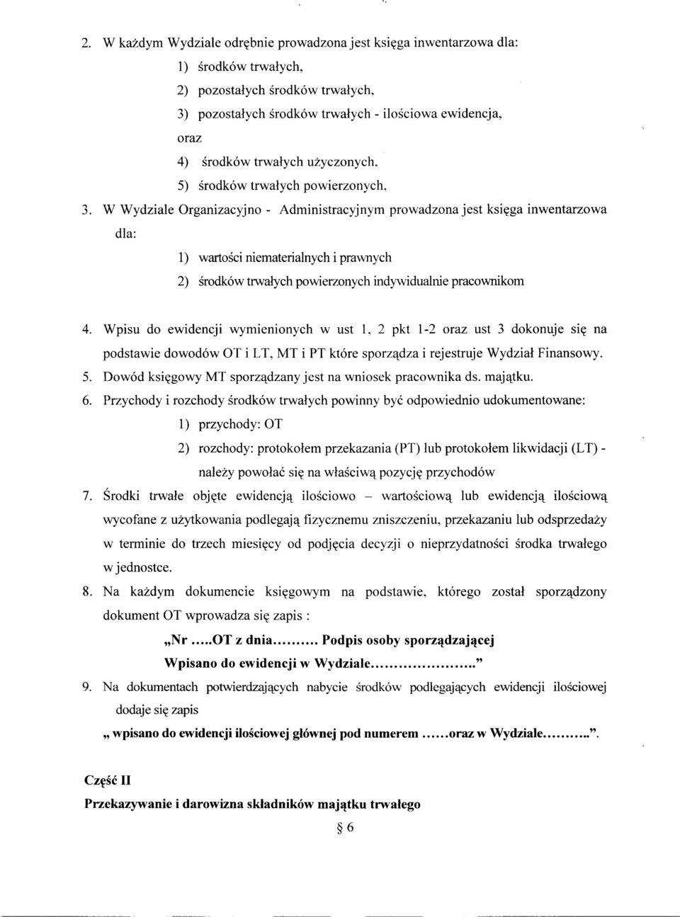 W Wydziale Organizacyjno - Administracyjnym prowadzona jest księga inwentarzowa dla: 1) wartości niematerialnych i prawnych 2) środków trwałych powierzonych indywidualnie pracownikom 4.