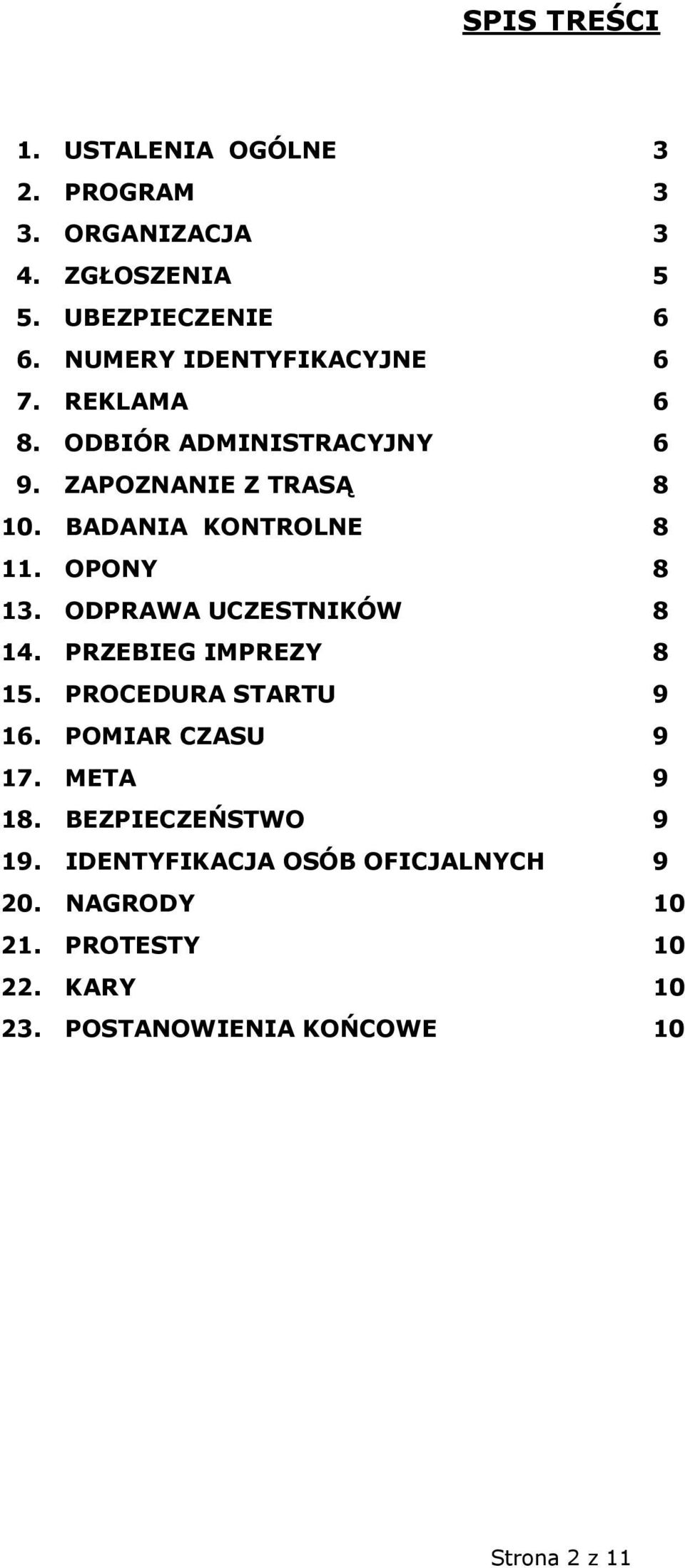 OPONY 8 13. ODPRAWA UCZESTNIKÓW 8 14. PRZEBIEG IMPREZY 8 15. PROCEDURA STARTU 9 16. POMIAR CZASU 9 17. META 9 18.
