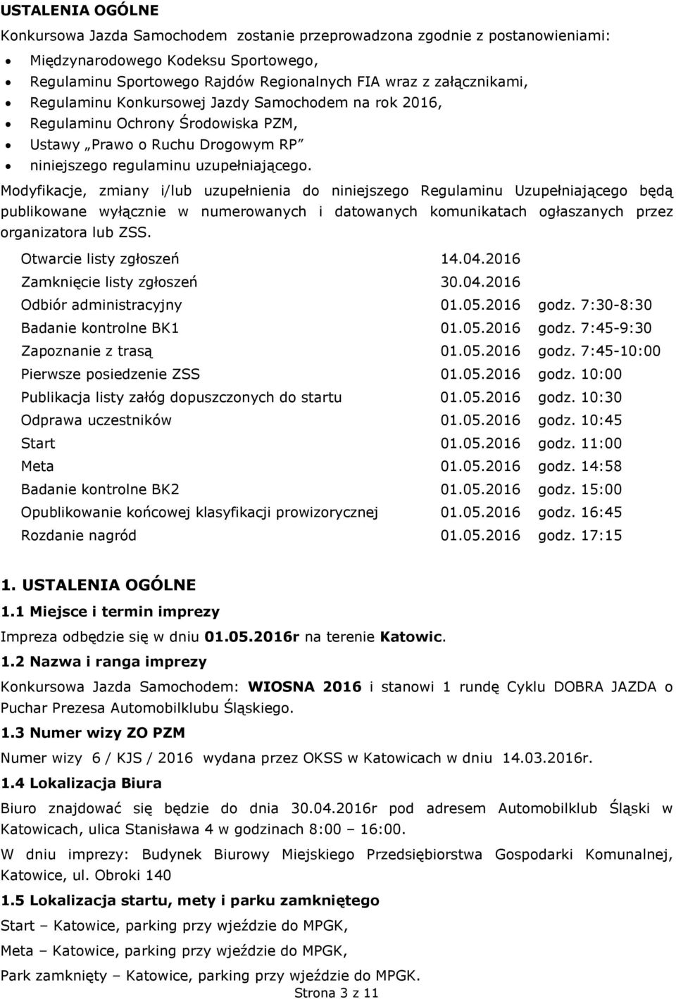 Modyfikacje, zmiany i/lub uzupełnienia do niniejszego Regulaminu Uzupełniającego będą publikowane wyłącznie w numerowanych i datowanych komunikatach ogłaszanych przez organizatora lub ZSS.