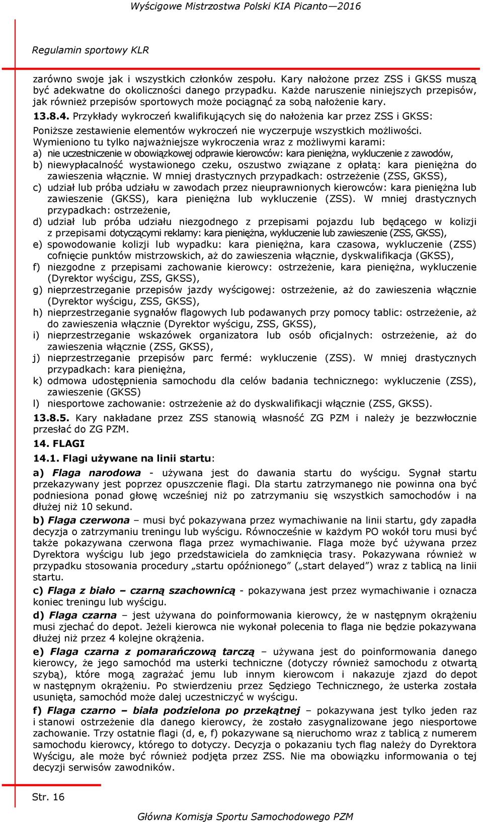 Przykłady wykroczeń kwalifikujących się do nałożenia kar przez ZSS i GKSS: Poniższe zestawienie elementów wykroczeń nie wyczerpuje wszystkich możliwości.