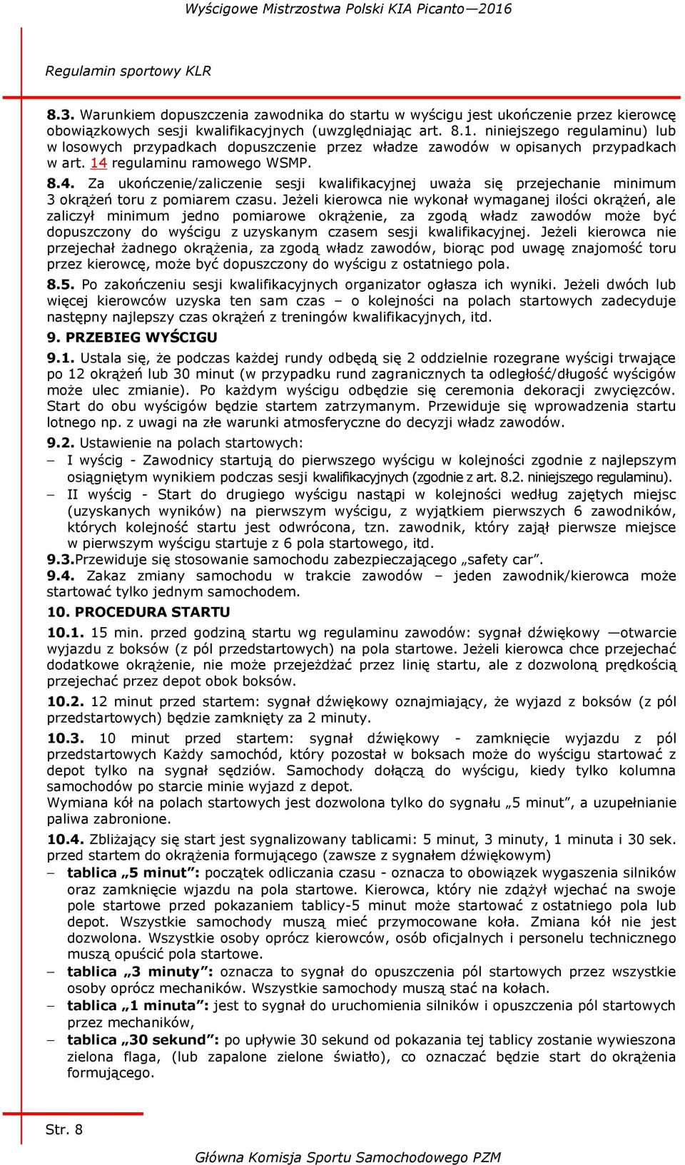 regulaminu ramowego WSMP. 8.4. Za ukończenie/zaliczenie sesji kwalifikacyjnej uważa się przejechanie minimum 3 okrążeń toru z pomiarem czasu.