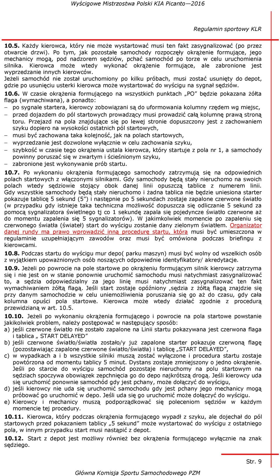 Kierowca może wtedy wykonać okrążenie formujące, ale zabronione jest wyprzedzanie innych kierowców.
