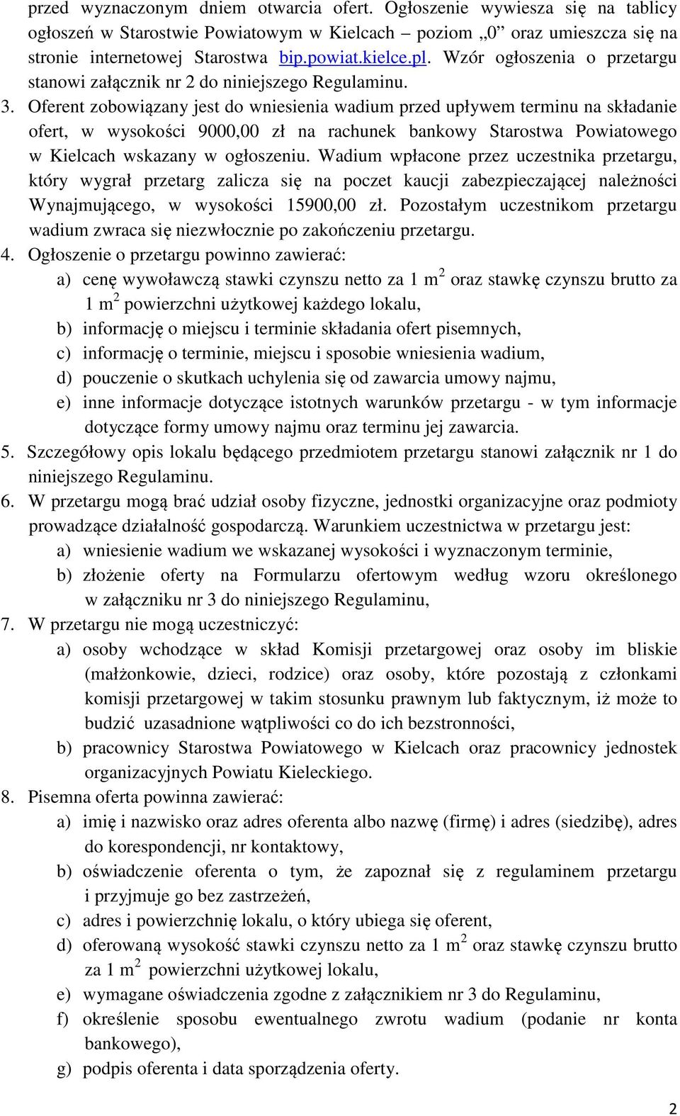 Oferent zobowiązany jest do wniesienia wadium przed upływem terminu na składanie ofert, w wysokości 9000,00 zł na rachunek bankowy Starostwa Powiatowego w Kielcach wskazany w ogłoszeniu.