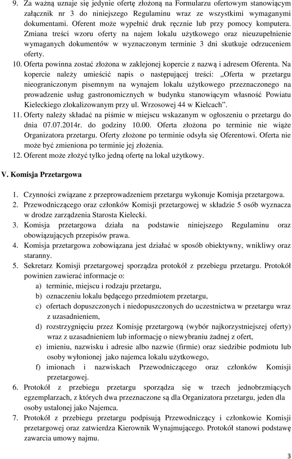 Zmiana treści wzoru oferty na najem lokalu użytkowego oraz nieuzupełnienie wymaganych dokumentów w wyznaczonym terminie 3 dni skutkuje odrzuceniem oferty. 10.