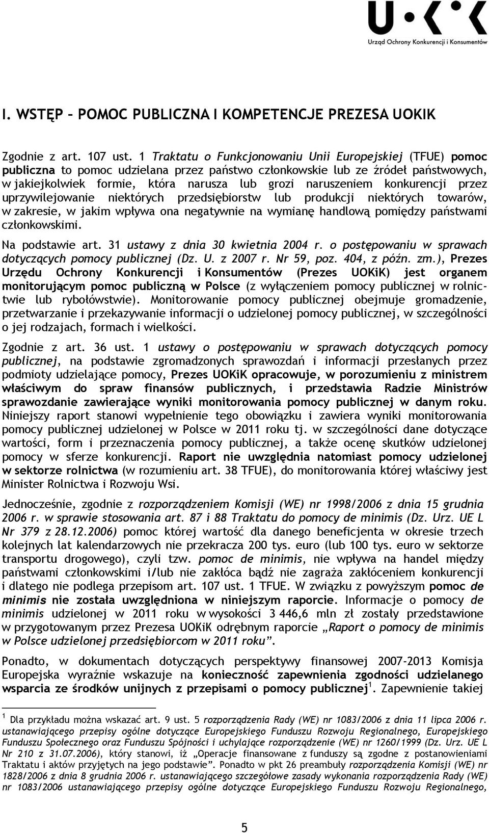 naruszeniem konkurencji przez uprzywilejowanie niektórych przedsiębiorstw lub produkcji niektórych towarów, w zakresie, w jakim wpływa ona negatywnie na wymianę handlową pomiędzy państwami