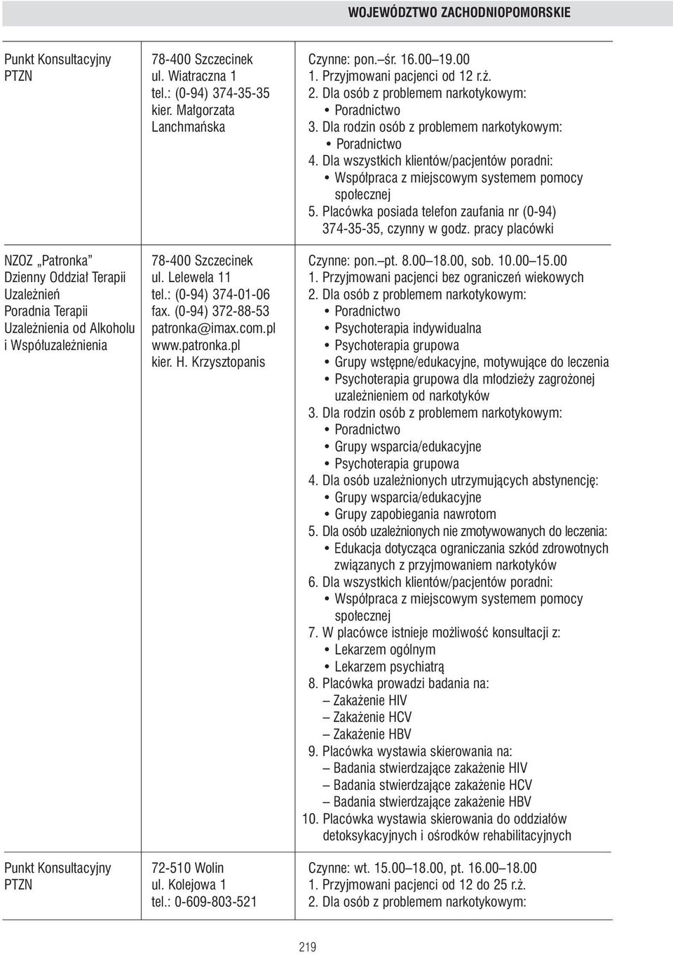 pracy placówki NZOZ Patronka 78-400 Szczecinek Czynne: pon. pt. 8.00 18.00, sob. 10.00 15.00 Dzienny Oddzia Terapii ul. Lelewela 11 1. Przyjmowani pacjenci bez ograniczeƒ wiekowych Uzale nieƒ tel.