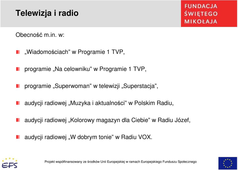 programie Superwoman w telewizji Superstacja, audycji radiowej Muzyka i