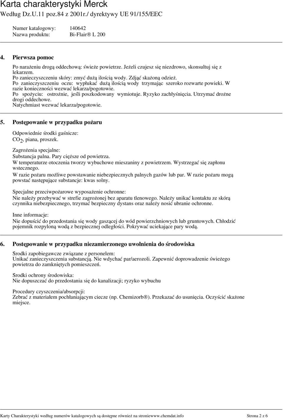 Ryzyko zachłyśnięcia. Utrzymać drożne drogi oddechowe. Natychmiast wezwać lekarza/pogotowie. 5. Postępowanie w przypadku pożaru Odpowiednie środki gaśnicze: CO 2, piana, proszek.