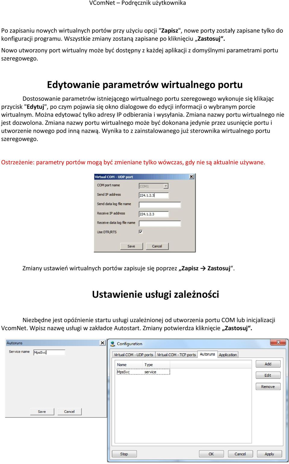 Edytowanie parametrów wirtualnego portu Dostosowanie parametrów istniejącego wirtualnego portu szeregowego wykonuje się klikając przycisk "Edytuj", po czym pojawia się okno dialogowe do edycji