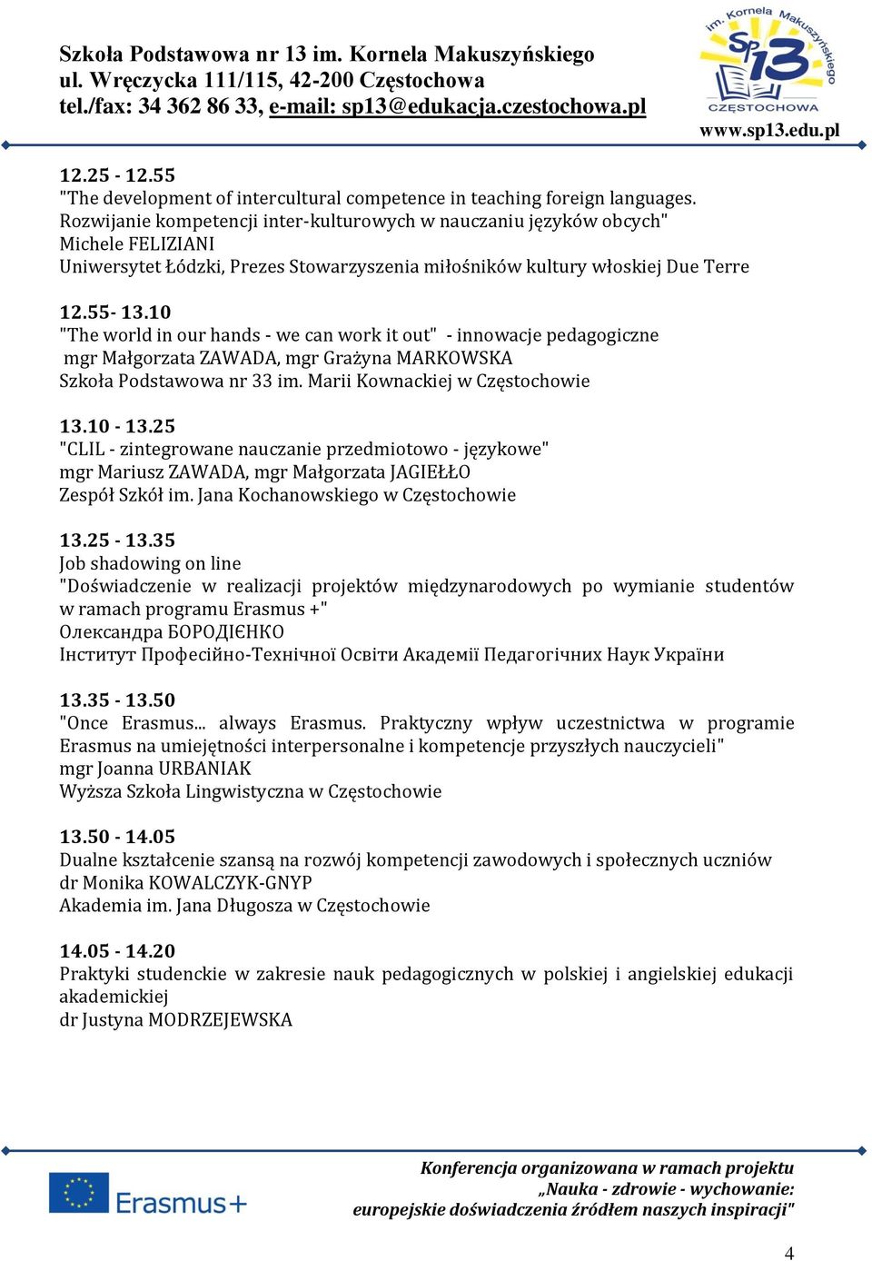 10 "The world in our hands - we can work it out" - innowacje pedagogiczne mgr Małgorzata ZAWADA, mgr Grażyna MARKOWSKA Szkoła Podstawowa nr 33 im. Marii Kownackiej w Częstochowie 13.10-13.