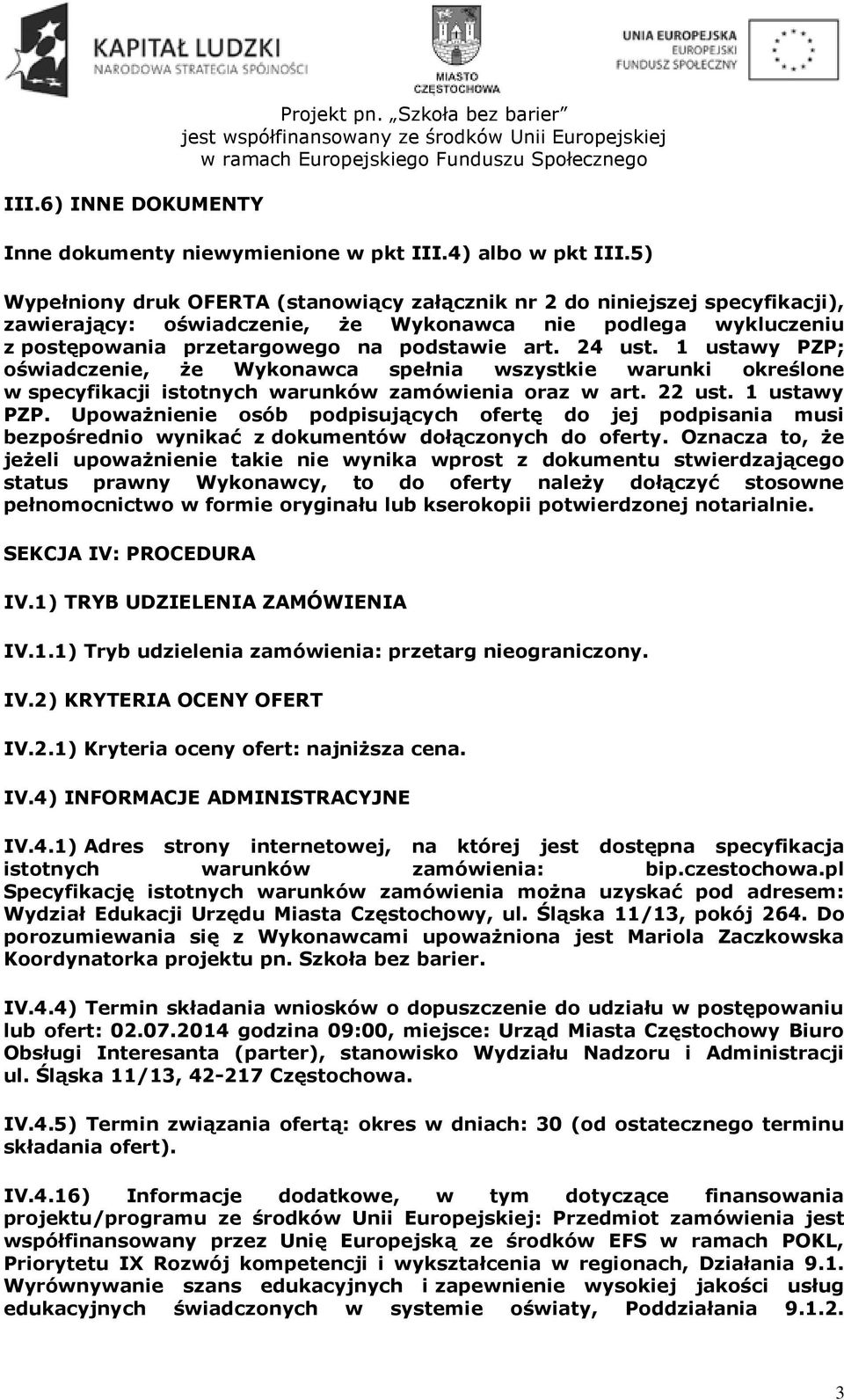 1 ustawy PZP; oświadczenie, że Wykonawca spełnia wszystkie warunki określone w specyfikacji istotnych warunków zamówienia oraz w art. 22 ust. 1 ustawy PZP.