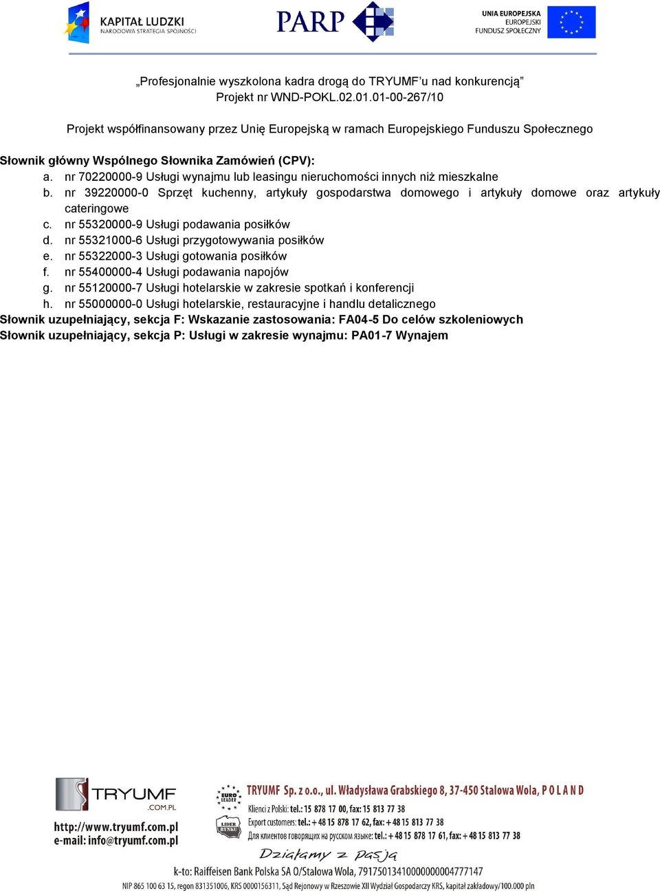 nr 55321000-6 Usługi przygotowywania posiłków e. nr 55322000-3 Usługi gotowania posiłków f. nr 55400000-4 Usługi podawania napojów g.