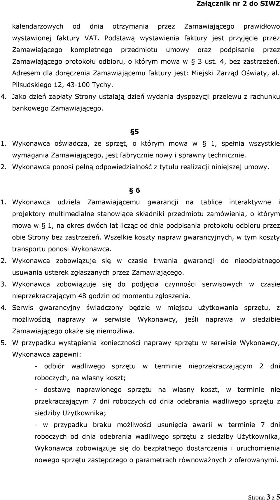 Adresem dla doręczenia Zamawiającemu faktury jest: Miejski Zarząd Oświaty, al. Piłsudskiego 12, 43