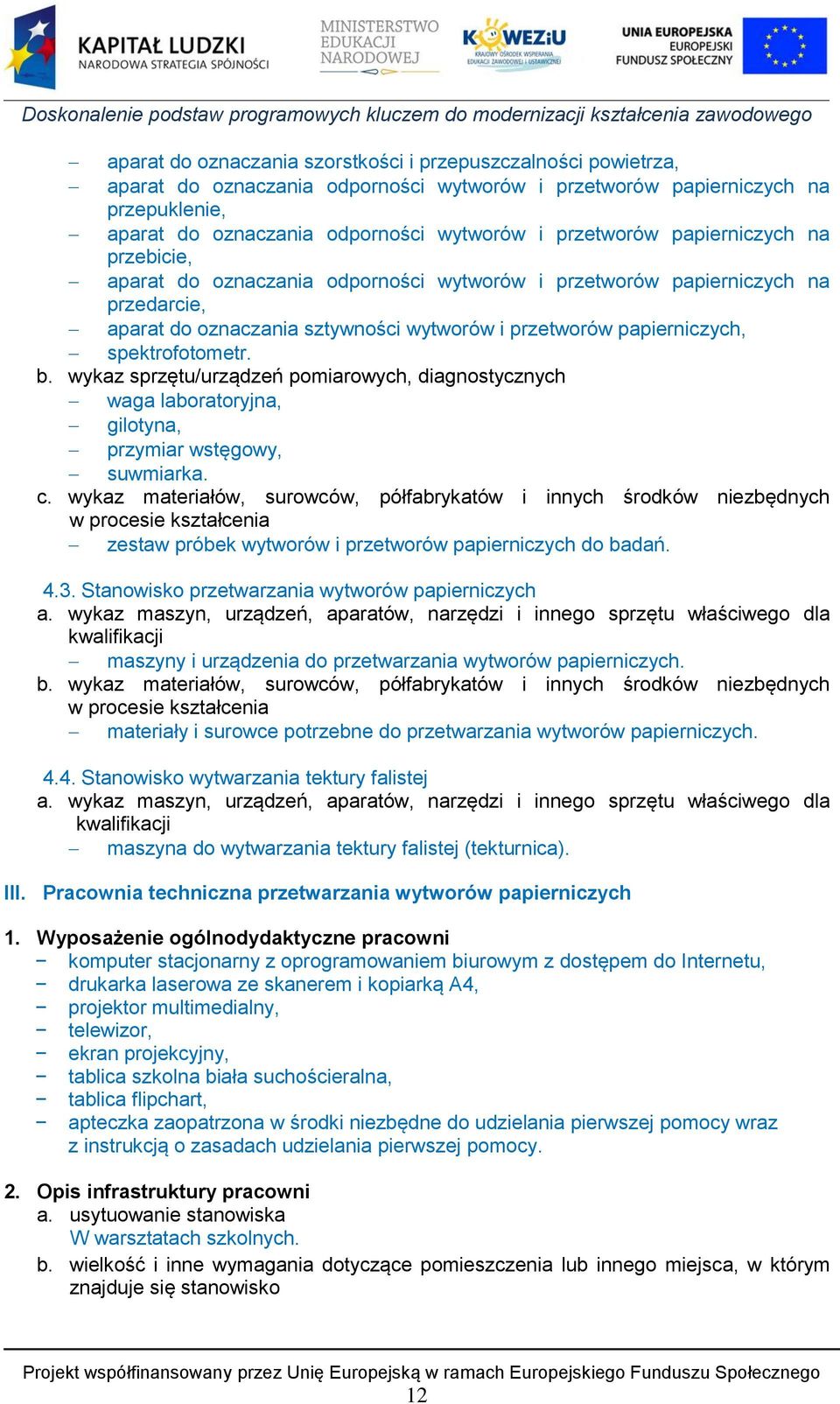 wykaz sprzętu/urządzeń pomiarowych, diagnostycznych waga laboratoryjna, gilotyna, przymiar wstęgowy, suwmiarka. c.