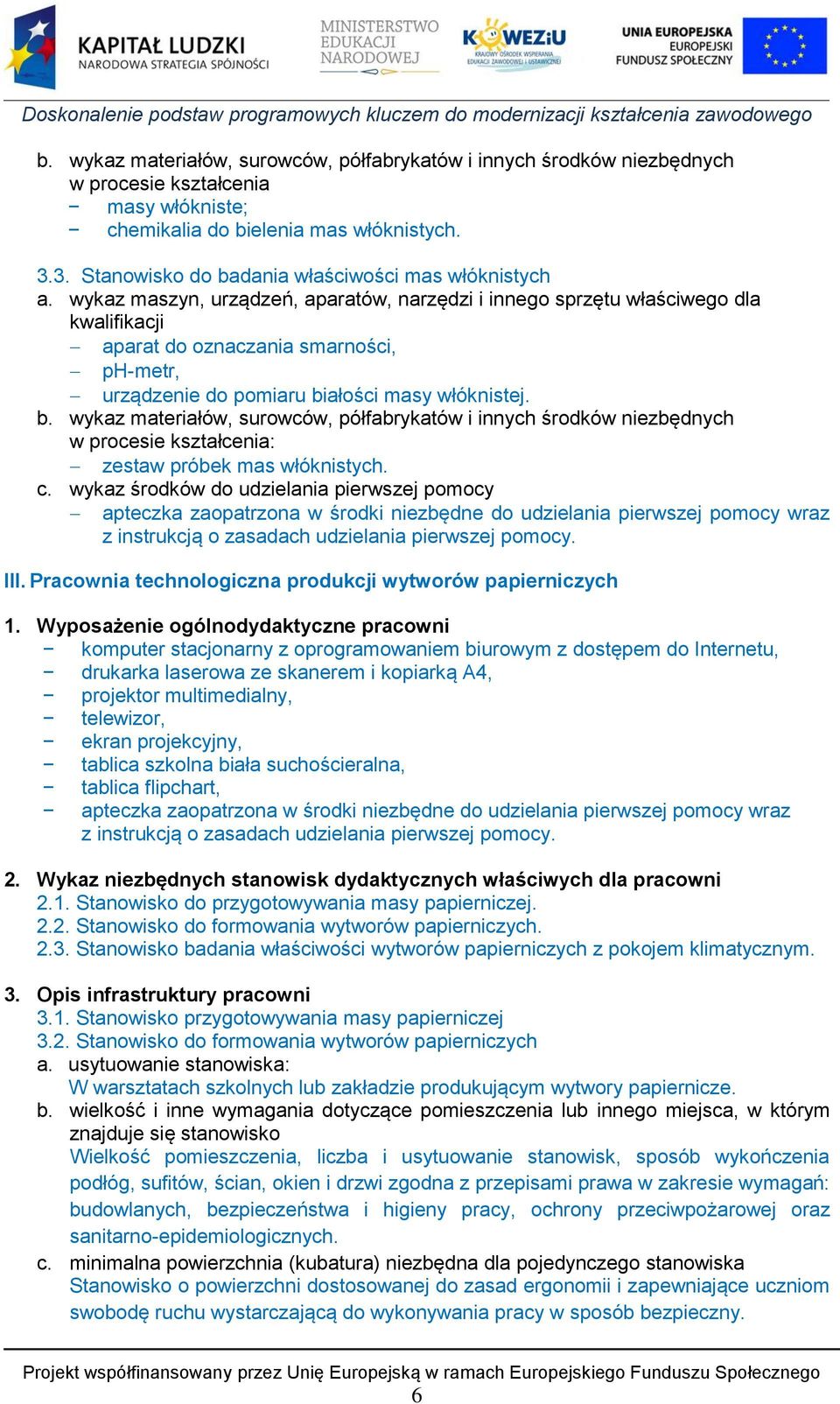c. wykaz środków do udzielania pierwszej pomocy apteczka zaopatrzona w środki niezbędne do udzielania pierwszej pomocy wraz z instrukcją o zasadach udzielania pierwszej pomocy. III.