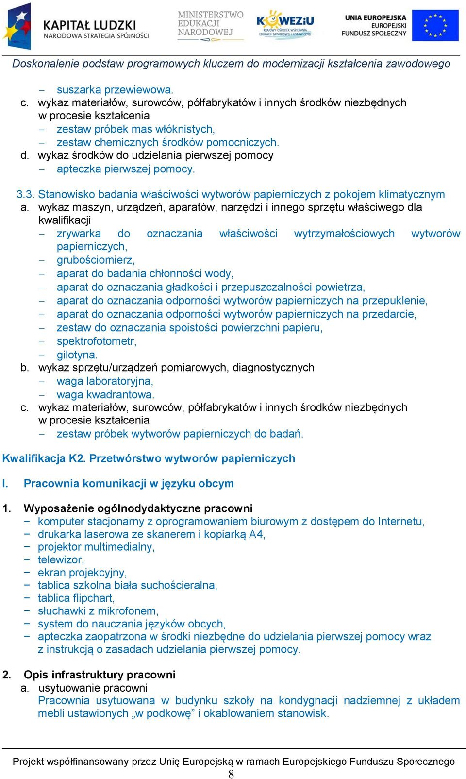 3. Stanowisko badania właściwości wytworów papierniczych z pokojem klimatycznym zrywarka do właściwości wytrzymałościowych wytworów papierniczych, grubościomierz, aparat do badania chłonności wody,