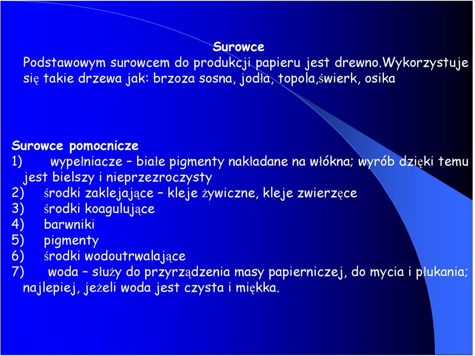 pigmenty nakładane na włókna; wyrób dzięki temu jest bielszy i nieprzezroczysty 2) środki zaklejające kleje żywiczne, kleje