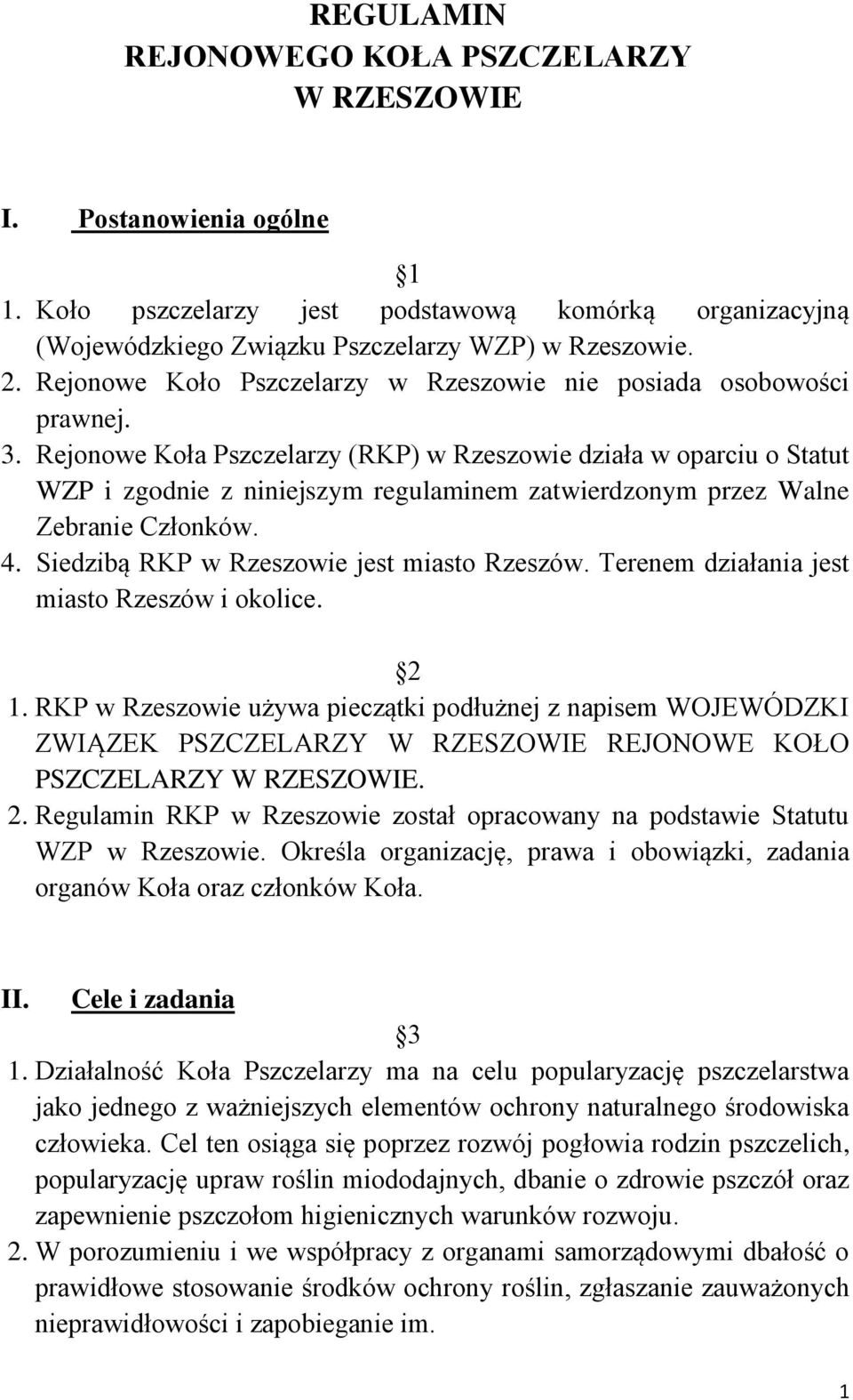 Rejonowe Koła Pszczelarzy (RKP) w Rzeszowie działa w oparciu o Statut WZP i zgodnie z niniejszym regulaminem zatwierdzonym przez Walne Zebranie Członków. 4.