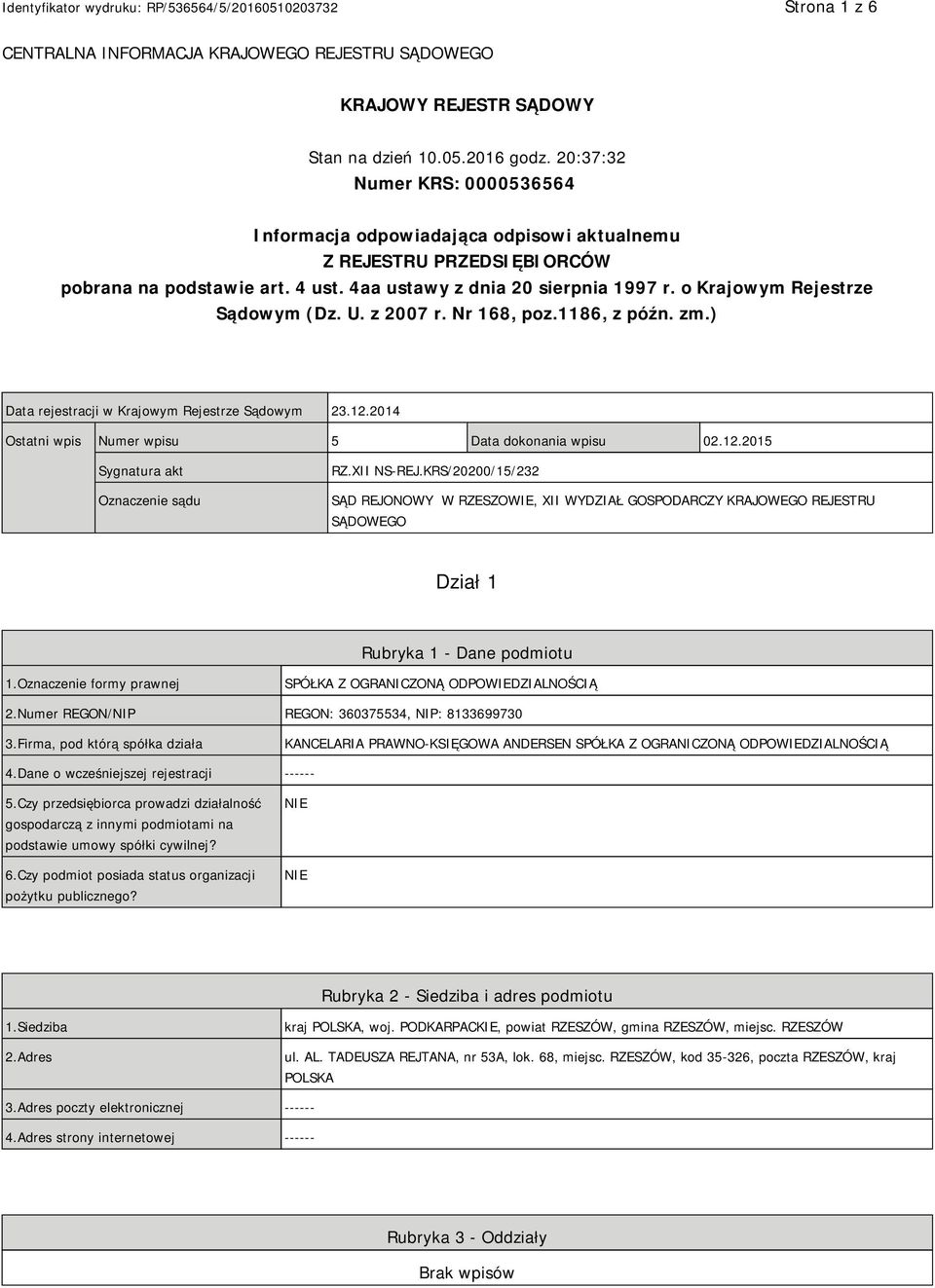 o Krajowym Rejestrze Sądowym (Dz. U. z 2007 r. Nr 168, poz.1186, z późn. zm.) Data rejestracji w Krajowym Rejestrze Sądowym 23.12.2014 Ostatni wpis Numer wpisu 5 Data dokonania wpisu 02.12.2015 Sygnatura akt Oznaczenie sądu RZ.