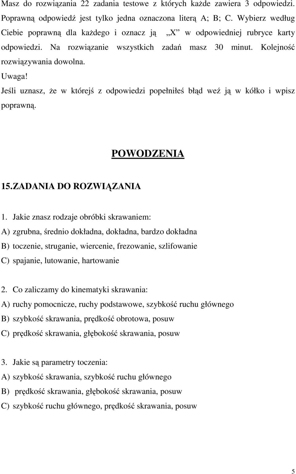 Jeśli uznasz, że w którejś z odpowiedzi popełniłeś błąd weź ją w kółko i wpisz poprawną. POWODZENIA 15.ZADANIA DO ROZWIĄZANIA 1.