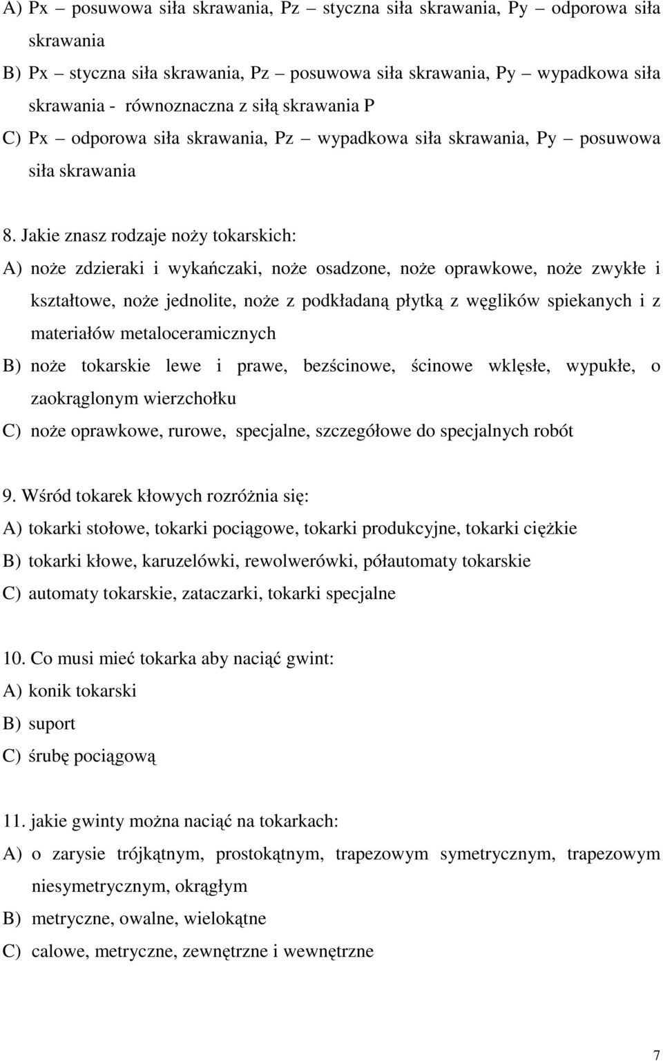 Jakie znasz rodzaje noży tokarskich: A) noże zdzierakiiwykańczaki, noże osadzone, noże oprawkowe, noże zwykłei kształtowe, noże jednolite, noże z podkładaną płytką zwęglików spiekanych i z materiałów